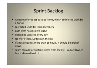 Sprint Backlog
A subset of Product Backlog Items, which define the
work for a Sprint
Is created ONLY by Team members
Each ...