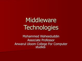 Middleware Technologies Mohammed Waheeduddin Associate Professor Anwarul Uloom College For Computer studies  