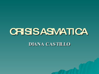 CRISIS ASMATICA   DIANA CASTILLO 