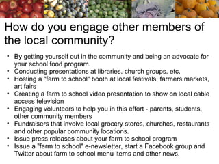 How do you engage other members of the local community? ,[object Object],[object Object],[object Object],[object Object],[object Object],[object Object],[object Object],[object Object]