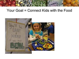 Your Goal = Connect Kids with the Food 