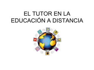 EL TUTOR EN LA EDUCACIÓN A DISTANCIA 