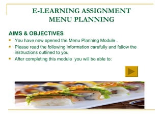 E-LEARNING ASSIGNMENT MENU PLANNING ,[object Object],[object Object],[object Object],[object Object]