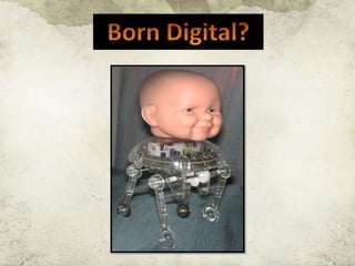Born Digital? 