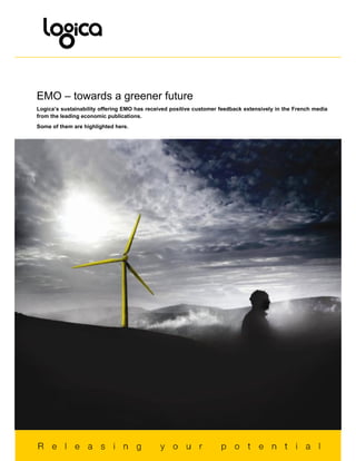 EMO – towards a greener future
Logica’s sustainability offering EMO has received positive customer feedback extensively in the French media
from the leading economic publications.
Some of them are highlighted here.
 