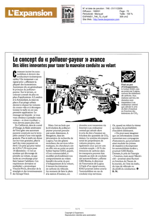 N° et date de parution : 746 - 01/11/2009
                                                                                                                                                                                                                                                                                                                                                                                                     Diffusion : 168001                     Page : 72
                                                                                                                                                                                                                                                                                                                                                                                                     Périodicité : Mensuel                  Taille : 100 %
                                                                                                                                                                                                                                                                                                                                                                                                     EXPANS1_746_72_4.pdf                   309 cm2
                                                                                                                                                                                                                                                                                                                                                                                                     Site Web : http://www.lexpansion.com




         Leconcept du pollueur"payeur avance                                                                                                                                                                                                «
                                                                                                                                                                                                                                                                                                                                                                                                         »




         Desidées innovantes pourtaxer mauvaise conduite auvolant                                                                                                                                                                                                                                                           la




                                                                                                          inciter les
                         automobilistes                                                                                        à                     devenir des
         Comment
             conducteurs
                Eninstaurant un
         écoloresponsables           ?                                                                                                                                                                      «




         signalprix affirment                                                            «




                                                                                                  ,
                                                                                                                                                                                                                         la




    plupart deséconomistes.                                                                                                                                                                                                                                                                                                                                                                                                                                                                                                            Fixéaupot
    Autrement dit engénéralisant                                                                                                                                                                                                                                                                                                                                                                                                                                                                                                       d




                                                                                                                                                                                                                                                                                                                                                                                                                                                                                                                                         échappement
                                                                                                                                                                                                                                                                                                                                                                                                                                                                                                                                                   '




                                                                                                                                                                                                                                                                                                                                                                                                                                                                                                                                                                                                                                         ,




                                                                                                                                                                                                                                                                                                                                                                                                                                                                                                                                        boîtierEMO mis
                                                                                                                                   ,




    le




                 principe du                                                                                                                                                                                                                                                                                                                                                                                                                                                                                                      le




                                                                                                                                                                                                                                                                                                                                                                                                                                                                                                                                       aupointparLogica
                                                                                                                                                                                                                                                                                                                                                                                                                                                                                                                                                                                                                         ,




               Sur terrain ce
    pollueurpayeur
                                                                                                                                                                                                                                                                                                                                                                                                                                                                                                                                                                                                                                                 ,




                                                                                                                                                                                                                                                                                                                                                                                                                                                                                                                                       mesure les émissions
                                             .                                               le



                                                                                                                                                                                                   ,




         concept connaît deplus en                                                                                                                                                                                                                                                                                                                                                                                                                                                                                                         de carbone                                                            Aux
                               Londres
                                                                                                                                                                                                                                                                                                                                                                                                                                                                                                                                                                                                        .




                                         '




    plus                 d




                                             applications                                                                                                                 .   A




                                                                                                                                                                                                                                                                                                                                                                                                                                                                                                                                       stations-service les
           Amsterdam mise en
                                                                                                                                                                                                                                                                                                                                                                                                                                                                                                                                                                                                                                 ,




    et           à




                                                                                                                                                     ,
                                                                                                                                                         la



                                                                                                                                                                                                                                                                                                                                                                                                                                                                                                                                       données sont
    place un péage urbain                                                                                                                                                                                                                                                                                                                                                                                                                                                                                                              transmises un
                                                     '




                                 d                                                                                                                                                                                                                                                                                                                                                                                                                                                                                                                                                         à




    destiné chasserles voitures              à
                                                                                                                                                                                                                                                                                                                                                                                                                                                                                                                                       ordinateur central
    du centre-ville                                                                                                                                                                                                                                                                                                                                                                                                                                                                                                                    quicalcule prix                                         le




                                                                                                                                                                                                                                                                                                                                                                                                                                                                                                                                       dulitre essence
                                                                                                                                       et                         à




                                                                                                                                                                                                                                                                                                                                                                                                                                                                                                                                                                                   '




    décongestionnertrafic enestune                   le




                                                                                                                                                                                                                                                                                                                                                                                                                                                                                                                                       enfonction des
                                                                                                                                                                                                                                                                                                                                                                                                                                                                                                                                                                               d




    première application Le                                                                                                                                                                    .




                                                                                                                                                                                                                                                                                                                                                                                                                                                                                                                                       émissions deCO2.
    message est limpide         vous                                                                                                                                              :       si




    vous obstinez prendrevotre                                                                                     à




    voiture          donc polluer                                  et                                                                                         à




                                                                                                                                                                                                                                        ,




    vous devrez payerpluscher.
         En Californie dans comté                                                                                                                ,
                                                                                                                                                                                                       le
                                                                                                                                                                                                                                                                             Mais        c'                estenIndeque                                                              données sonttransmisesvia                                                                           Or quand onréduit vitesse
                                                                                                                                                                                                                                                                                                                                                                                                                                                                                                             ,
                                                                                                                                                                                                                                                                                                                                                                                                                                                                                                                                                                                                            la




         Orange filiale américaine                                                                                                                                                                                                                                           révolution du                                                                                           Internet  unordinateur                                                                          auvolant les probabilités
             '




    d                                                                       la

                                                                                                                                                                                                                                                          la                                                                                                                                                         à


                                                                        ,


                                                                                                                                                                                                                                                                                                                                                                                                                                                                                                                              ,




    deVinci gère une autoroute                                                                                                                                                                                                                            pollueurpayeur         pourrait prendre                                                                                    central quicalcule alors                                                                        d accident diminuent.
                                                                                                                                                                                                                                                                                                                                                                                                                                                                                                 '




    payante construite sur                                                                                                                                                                                                                      uneautredimension                                                                                                                     prix dulitre essenceen                                                                                                     Onpeutaussi imaginer
                                                                                                                                                                                                                                                                                                                                                                                                                                              '




                                                                                                                                                                                                                    le                                                                                                                            A
                                                                                                                                                                                                                                                                                                                                              .                                 le                                                    d                                                                  «




    terreplein central   unevoierapide                                                                                                                                                                                                          Bangalore dans les                                                                                                          fonctiondesquantitésdeCO2                                                                       queces informationssoient
                                                                                                                               '




                                                                                                      d




                                                                                                                                                                                                                                                                                                           ,




    gratuite Plus traficest dense                         .                                               le
                                                                                                                                                                                                                                                laboratoires derecherche de                                                                                                 émises Le système                .

                                                                                                                                                                                                                                                                                                                                                                                                                                                                            transmises aux compagnies
    sur lesvoies gratuites plus                                                                                                                                                       ,
                                                                                                                                                                                                                              le




                                                                                                                                                                                                                                                Logica undesgéants               ,
                                                                                                                                                                                                                                                                                              l
                                                                                                                                                                                                                                                                                                  '




                                                                                                                                                                                                                                                                                                                                                                                  lespropriétaires de
                                                                                                                                                                                                                                                                                                                                                                                récompenserait                                                                                   d
                                                                                                                                                                                                                                                                                                                                                                                                                                                                                             '




                                                                                                                                                                                                                                                                                                                                                                                                                                                                                                         assurances                                        ,
                                                                                                                                                                                                                                                                                                                                                                                                                                                                                                                                                               quipourraient
    tarifdesvoies payantesest                                                                                                                                                                                                                   mondiauxdesservices                                                                                                         voitures propres mais                                                 ,
                                                                                                                                                                                                                                                                                                                                                                                                                                                                            ainsimoduler lesprimes
    élevé Unprixquipeut varier
                             .




                                                                                                                                                                                                                                                informatiques                                          ,
                                                                                                                                                                                                                                                                                                           leschercheursont                                                     également ceuxquiont une                                                                    demanière récompenser                                                      à




    de ,50    ,50euros pour
                     0                           à                 7
                                                                                                                                                                                                                                                     eneffetmis aupoint un petit                                                                                                conduite souple 20%%des                                   .           «

                                                                                                                                                                                                                                                                                                                                                                                                                                                                            lesautomobilistes écolos
    16kilomètres     estun                                                                                     .       «                    C'
                                                                                                                                                                                                                                                boîtier baptisé EMO appelé                                                            ,                       ,
                                                                                                                                                                                                                                                                                                                                                                                émissions decarbone dans                                                                    poursuit GBS Bindra.
    système quidécourage de                                                                                                                                                                                                                        est commercialisé                                                                                                        lestransportspeuvent être                                                                       Demain prixde énergie                                                                                                   '




                                                                                                                                                                                                                                                     s'                 il
                                                                                                                                                                                                                                                                                                                                                          à
                                                                                                                                                                                                                                                                                                                                                                                                                                                                                                                                                                                       l
                                                                                                                                                                                                                                                                                                                                                                                                                                                                                                                         le

                                                                                                                                                                                                                                                                                                                                                      ,

                                                                                                                                                                                                                                                                                                                                                                                                                                                                                                                     ,




    prendresavoiture ouqui                                                                                                                                                                                                                      modifier profondément nos                                                                                                   imputés austyle deconduite                                                                        essence mais aussi
                                                                                                                                                                                                                                                                                                                                                                                                                                                                                                         '                                                                                                           '




                                                                                                                                                                                                                                                                                                                                                                                                                                                                                         l                                                                                                                       l

                                                                                                                                                                      ,

                                                                                                                                                                                                                                                                                                                                                                                                                                                                                                                                               ,




    inciteaucovoiturage pour                                                                                                                                                                                                                    comportements auvolant.                                                                                                         desautomobilistes                                                         »




                                                                                                                                                                                                                                                                                                                                                                                                                                                              ,
                                                                                                                                                                                                                                                                                                                                                                                                                                                                  affirme        pourrait ainsi fluctuer
                                                                                                                                                                                                                                                                                                                                                                                                                                                                                 électricité


    fairebaisser addition Ces                                                                l
                                                                                                          '




                                                                                                                                                                                                                .
                                                                                                                                                                                                                                                Installé    sortiedupot              à            la                                                                            GBS Bindra directeur                         ,
                                                                                                                                                                                                                                                                                                                                                                                                                                 le

                                                                                                                                                                                                                                                                                                                                                                                                                                                                                 enfonction de heurede                                                             l
                                                                                                                                                                                                                                                                                                                                                                                                                                                                                                                                                                           '




    expériencesdevraientse                                                                                                                                                                                                                        échappement de voiture                                                                                                        de innovation deLogica.                                                                           journée de étatdutrafic
                                                                                                                                                                                                                                                                    '                                                                                                                                '

                                                                                                                                                                                                                                                                                                                                                                                                                                                                                                                                                                       '




                                                                                                                                                                                                                                                d
                                                                                                                                                                                                                                                                                                                       la                                                                    l
                                                                                                                                                                                                                                                                                                                                                                                                                                                                            la                                                                                 l



                                                                                                                                                                                                                                                                                                                                                                  ,

                                                                                                                                                                                                                                                                                                                                                                                                                                                                                                                                           ,
                                                                                                                                                                                                                                                                                                                                                                                                                                                                                                                                                                                                                                             ,




    multiplier pronostique                                                                                                                                                                                                                       mesurelesémissions                                                                                                                   unsignal sonoreaide                                                                   dutype devéhiculeou
                                                                                                                                                                                                                                                                                                                                                                                                 '                       '




                                                                                 «

                                                                                                                                                                                                                                                il                                                                                                                          A            l                       d



                                                                                     ,

                                                                                                                                                                                                                                                                                                                                                                                                                                                                       ,




    VincentPiron directeur de                                                                                              ,
                                                                                                                                                                                                                                   la
                                                                                                                                                                                                                                                decarboneduvéhicule.                                                                                                        EMO pourrait mêmeavertir                                                                        du profildu conducteur                                                                                                                           .
                                                                                                                                                                                                                                                                                                                                                                                                                                                                                                                                                                                                                                     O




    stratégie des investissements                                                                                                                                                                                                               Aumoment defaire plein                                                                                                       automobiliste encas de                                                                                                      M.
É




                                                                                                                                                                                                                                                                                                                                                                                     '




                                                              et
                                                                                                                                                                                                                                                                                                                                 le                                     l
                                                                                                                                                                                                                                                                                                                                                                                                                                                                            B
                                                                                                                                                                                                                                                                                                                                                                                                                                                                                                     .




    duGroupe Vinci.                                                                                                                                                                                                                             à
                                                                                                                                                                                                                                                   station essence ces
                                                                                                                                                                                                                                                               la
                                                                                                                                                                                                                                                                                                               d
                                                                                                                                                                                                                                                                                                                   '




                                                                                                                                                                                                                                                                                                                                          ,
                                                                                                                                                                                                                                                                                                                                                                            conduitetropnerveuse.




                                                                                                                                                                                                                                                                                                                                                                      1/1
                                                                                                                                                                                                                                                                                                                            Copyright (L'Expansion)
                                                                                                                                                                                                                                                                                                                            Reproduction interdite sans autorisation
 