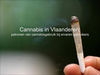 Cannabis in Vlaanderen: patronen van cannabisgebruik bij ervaren gebruikers 