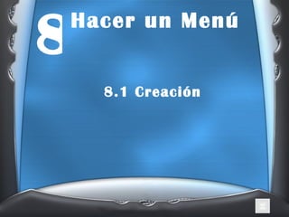 Hacer un Menú 8.1 Creación 8 
