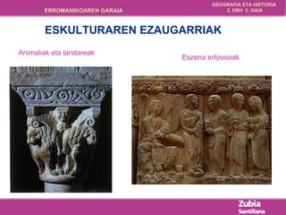 Animaliak eta landareak Eszena erlijiosoak ESKULTURAREN EZAUGARRIAK 