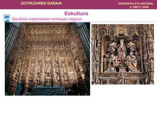 Sevillako katedralaren erretaula nagusia Eskultura Erretaularen kaleak santuen irudiak dituzten zutabetxoekin banatzen dira. Erliebe zuriak zaharrenak dira. 