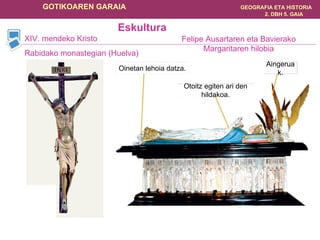 XIV. mendeko Kristo  Rabidako monastegian (Huelva) Felipe Ausartaren eta Bavierako Margaritaren hilobia Eskultura Oinetan lehoia datza. Otoitz egiten ari den hildakoa. Aingeruak . 