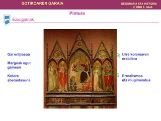 Ezaugarriak Gai erlijiosoa Margoak egur gainean Kolore aberastasuna Urre kolorearen erabilera Errealismoa  eta mugimendua Pintura 