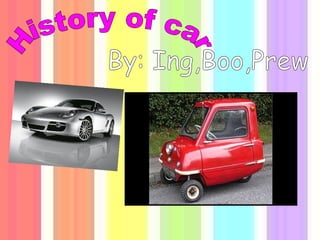 History of car By: Ing,Boo,Prew 