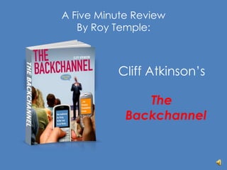 A Five Minute Review By Roy Temple: Cliff Atkinson’s The Backchannel 