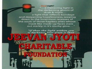 JEEVAN JYOTI   CHARITABLE   FOUNDATION 