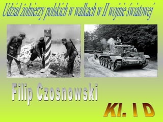 Udział żołnierzy polskich w walkach w II wojnie światowej Kl. I D Filip Czosnowski 