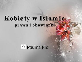Kobiety w Islamie prawa i obowiązki Paulina Flis 