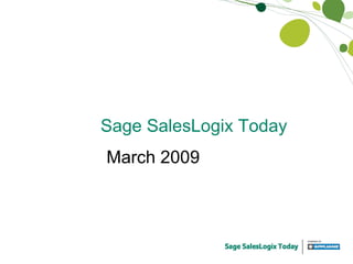 Sage SalesLogix Today March 2009 