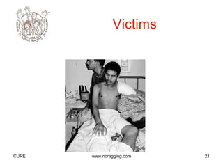 Victims




CURE   www.noragging.com   21
 