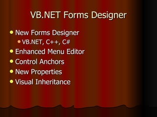 VB.NET Forms Designer New Forms Designer VB.NET, C++, C# Enhanced Menu Editor Control Anchors New Properties Visual Inheritance 