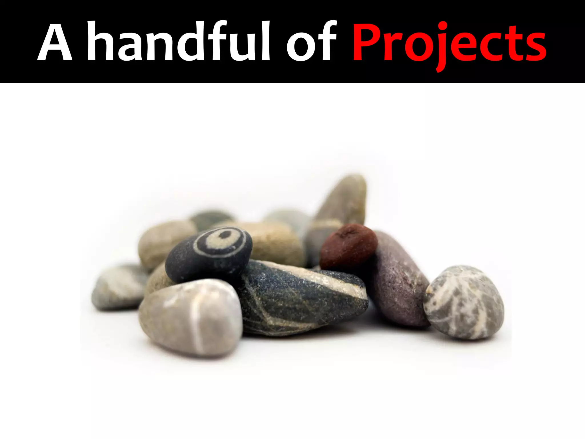 A handful of Projects
 