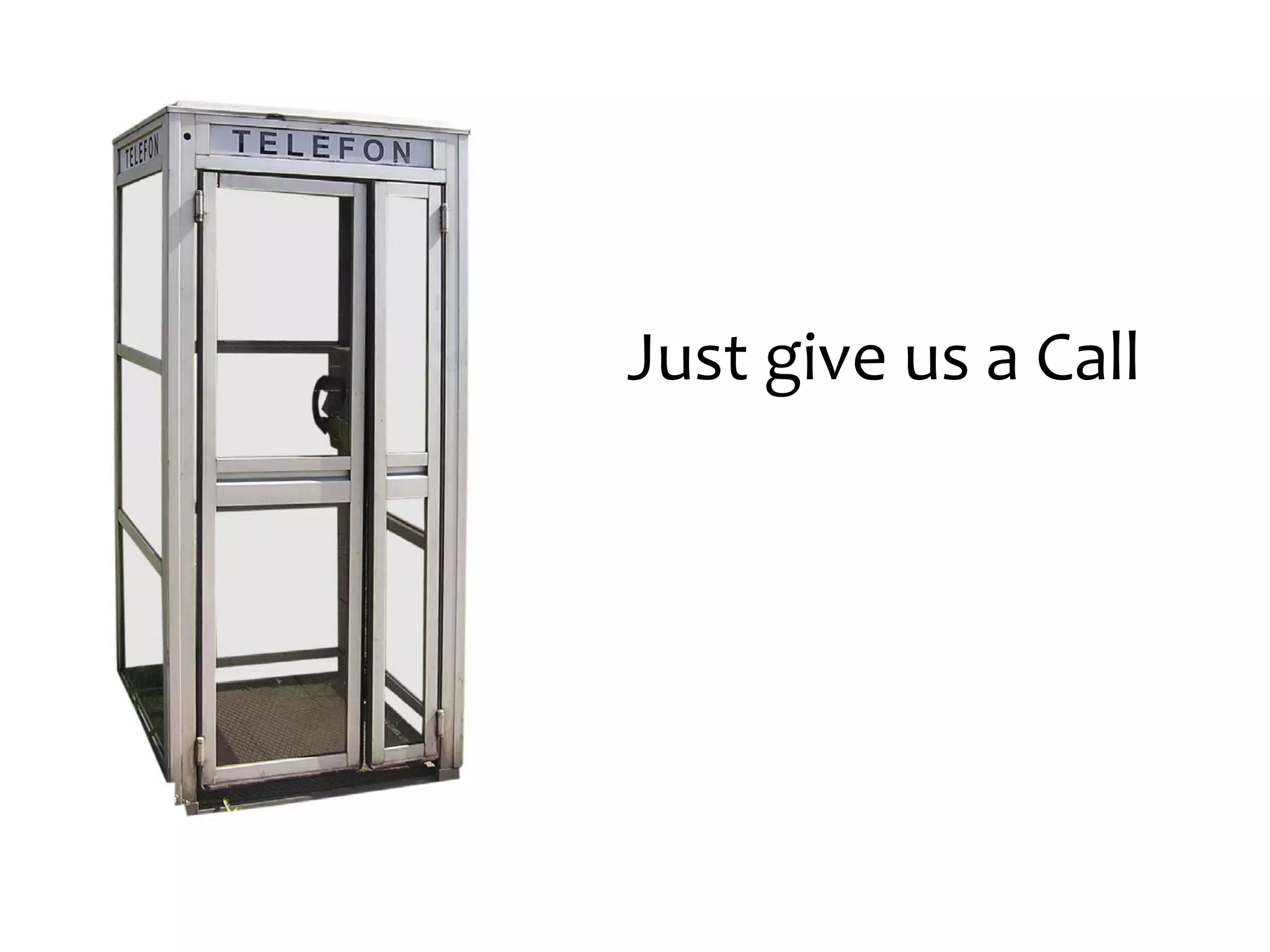 Just give us a Call
 