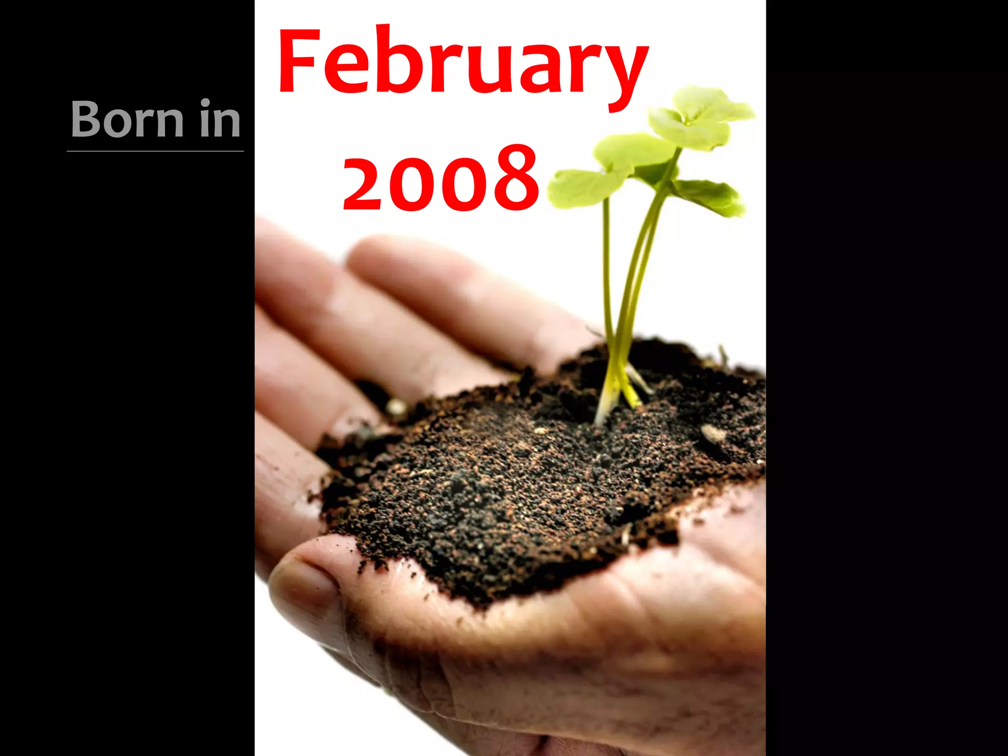 Born in
          February
           2008
 