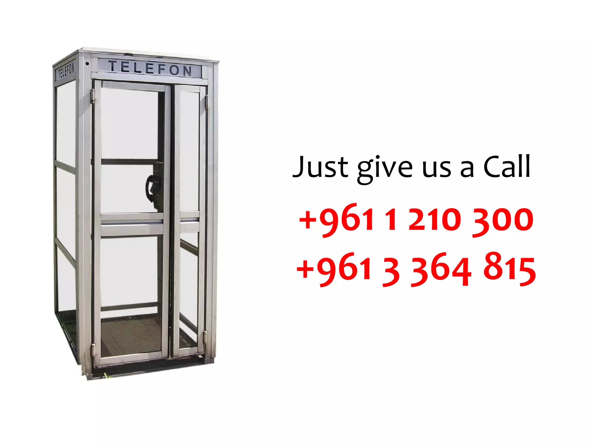 Just give us a Call
+961 1 210 300
+961 3 364 815
 