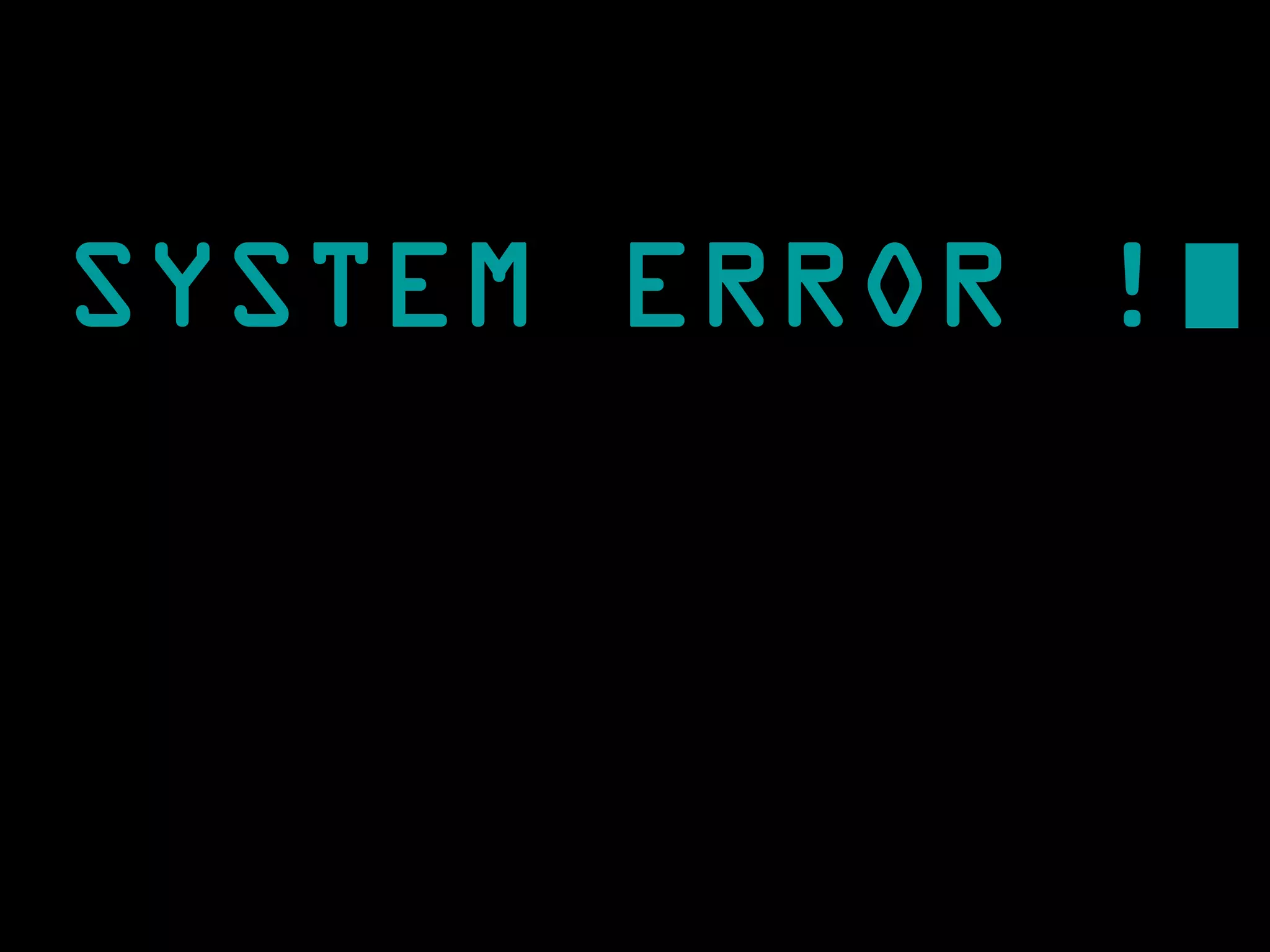 SYSTEM ERROR !
 