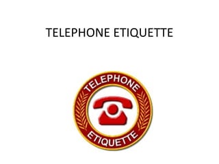 TELEPHONE ETIQUETTE 