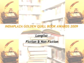 INDIAPLAZA GOLDEN QUILL BOOK AWARDS 2009   Longlist  Fiction & Non Fiction 