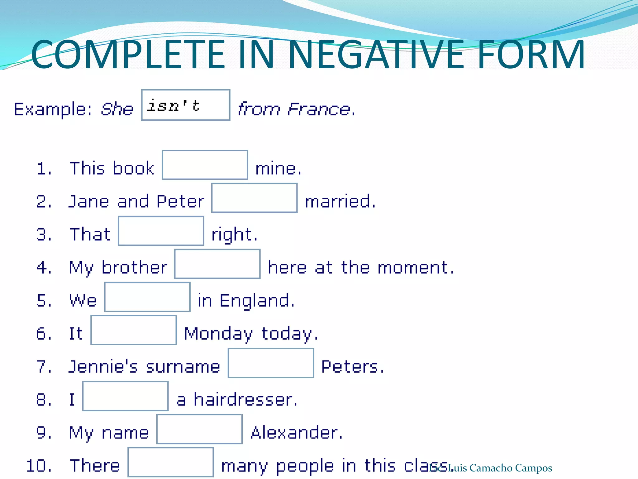 COMPLETE IN NEGATIVE FORMLic. Luis Camacho Campos