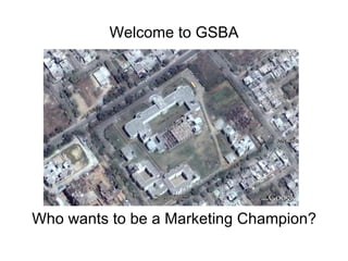 Welcome to GSBA Who wants to be a Marketing Champion?   