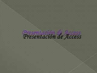     Presentación de Access     Presentación de Access 