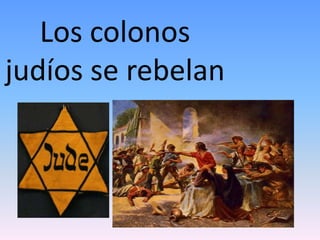 Los colonos
judíos se rebelan
 