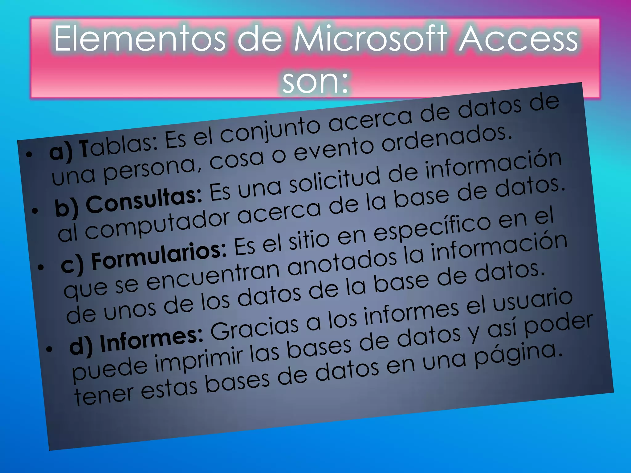 Elementos de Microsoft Access
            son:
 