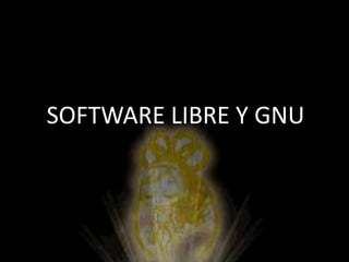 SOFTWARE LIBRE Y GNU
 