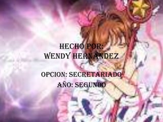 HECHO POR:                                  WENDY HERNANDEZ OPCION: SECRETARIADO AÑO: SEGUNDO 