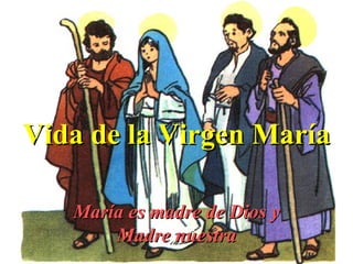 Vida de la Virgen María María es madre de Dios y Madre nuestra 