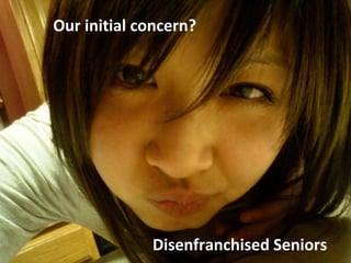 Our initial concern? Disenfranchised Seniors 
