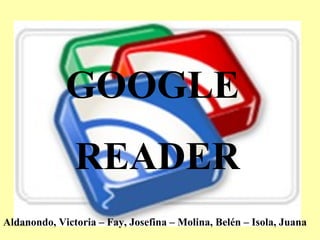 GOOGLE  READER Aldanondo, Victoria – Fay, Josefina – Molina, Belén – Isola, Juana 