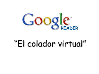 READER “ El colador virtual” 