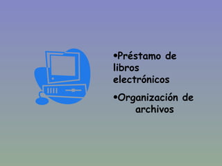 Préstamo de libros  electrónicos Organización de  archivos 
