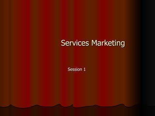 Services Marketing Session 1  