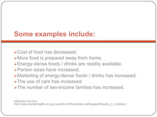 At the current rate, it is predicted that 65 per cent of young Australians will be overweight or obese by 2020.(Website Source: http://www.betterhealth.vic.gov.au/bhcv2/bhcarticles.nsf/pages/Obesity_in_children)