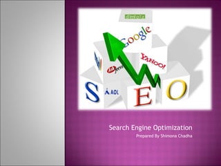 Search Engine Optimization Prepared By Shimona Chadha 