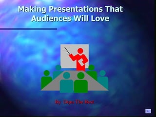 Making Presentations That Audiences Will Love By  Dipu The Best 