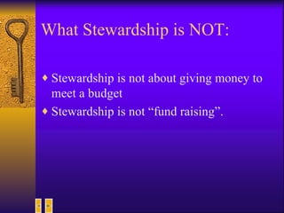 What Stewardship is NOT: Stewardship is not about giving money to meet a budget Stewardship is not “fund raising”. 