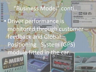 “ Business Model” conti.. <ul><li>Driver performance is monitored through customer  feedback and Global Positioning  Syste...