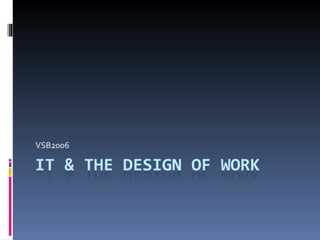 IT and The Design of Work